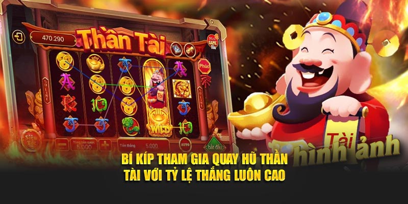 Bí kíp tham gia quay hũ Thần Tài với tỷ lệ thắng luôn cao