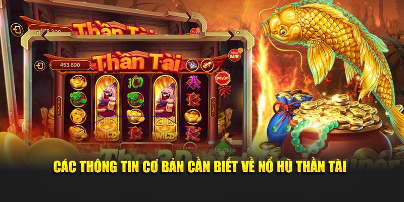 Các thông tin cơ bản cần biết về nổ hũ Thần Tài