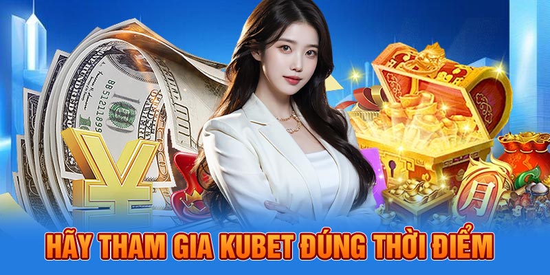 Hãy tham gia đúng thời điểm
